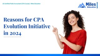 Reasons for CPA
Evolution Initiative
in 2024
US Certified Public Accountant (CPA Course) - Miles Education
 