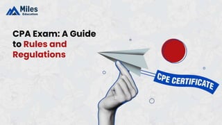 CPA Exam: A Guide
to Rules and
Regulations
 