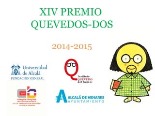 XIV PREMIO
QUEVEDOS-DOS
2014-2015
 