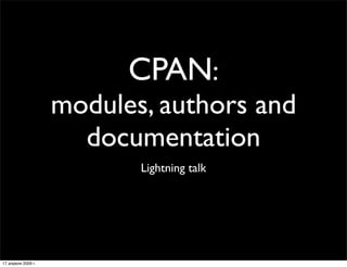 CPAN:
                    modules, authors and
                      documentation
                           Lightning talk




17 апреля 2009 г.
 