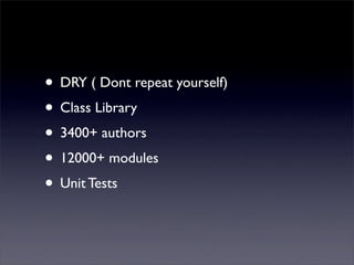 • DRY ( Dont repeat yourself)
• Class Library
• 3400+ authors
• 12000+ modules
• Unit Tests
 