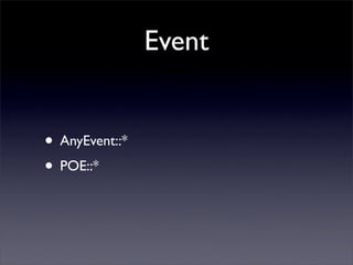 Event


• AnyEvent::*
• POE::*
 