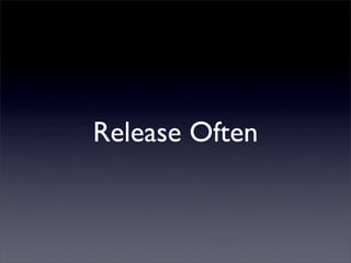 Release Often
 