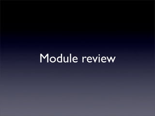 Module review
 
