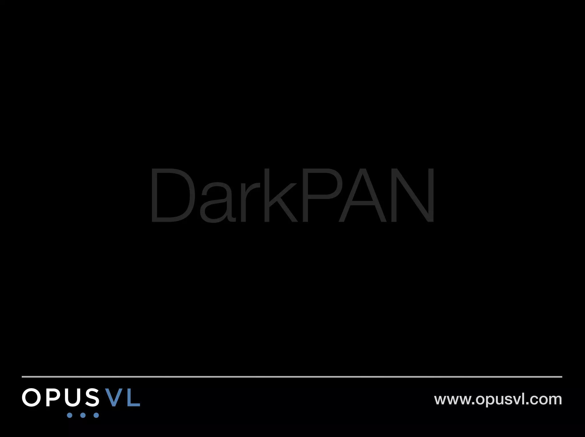 DarkPAN

       www.opusvl.com!
 