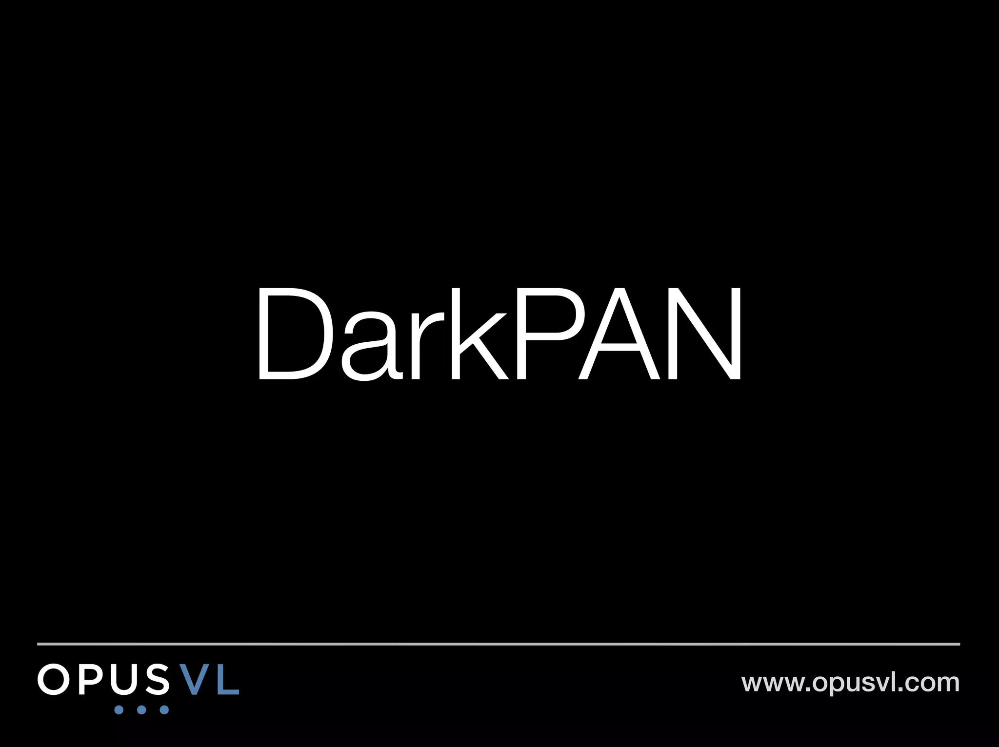 DarkPAN

       www.opusvl.com!
 