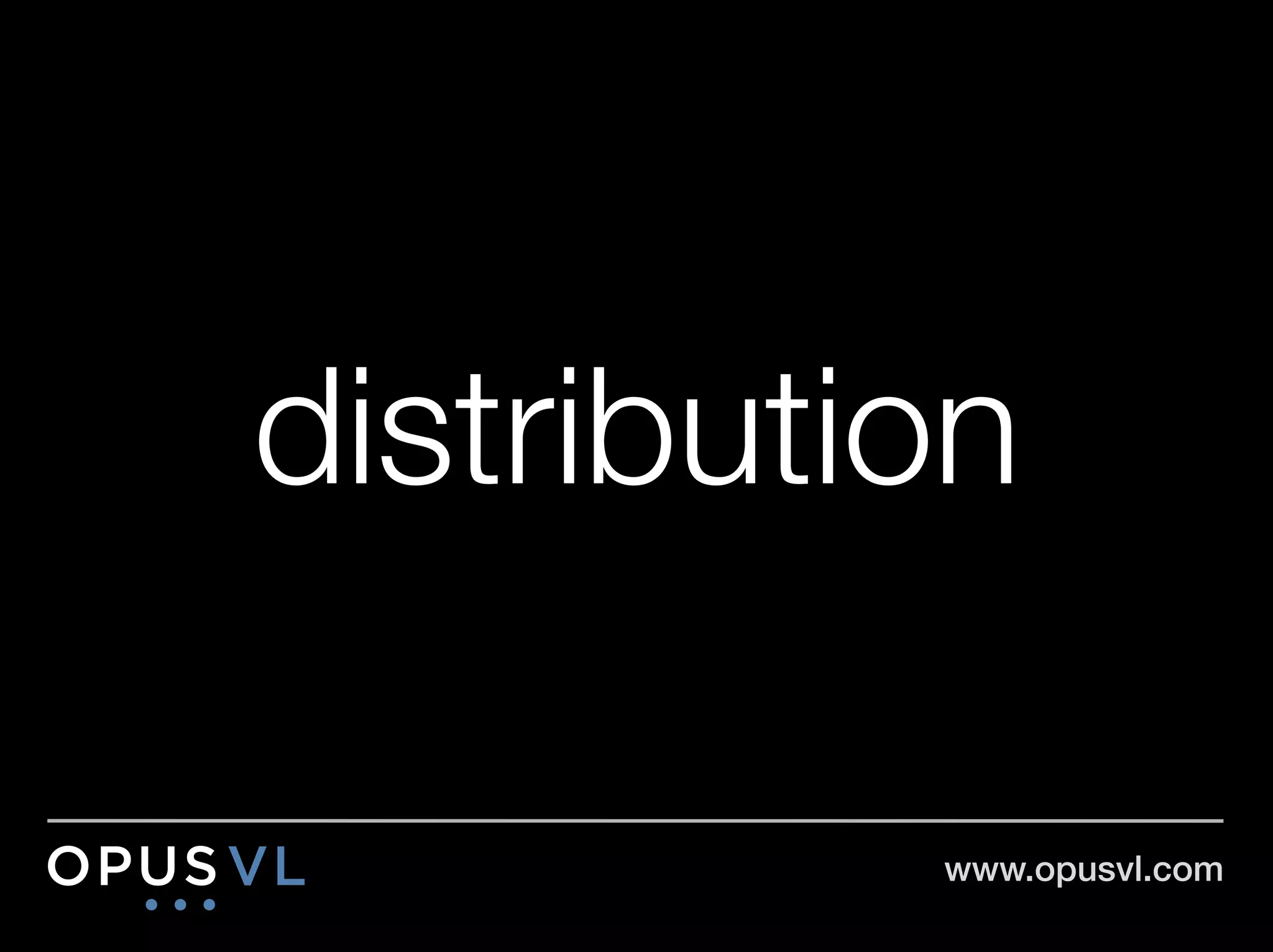 distribution

           www.opusvl.com!
 