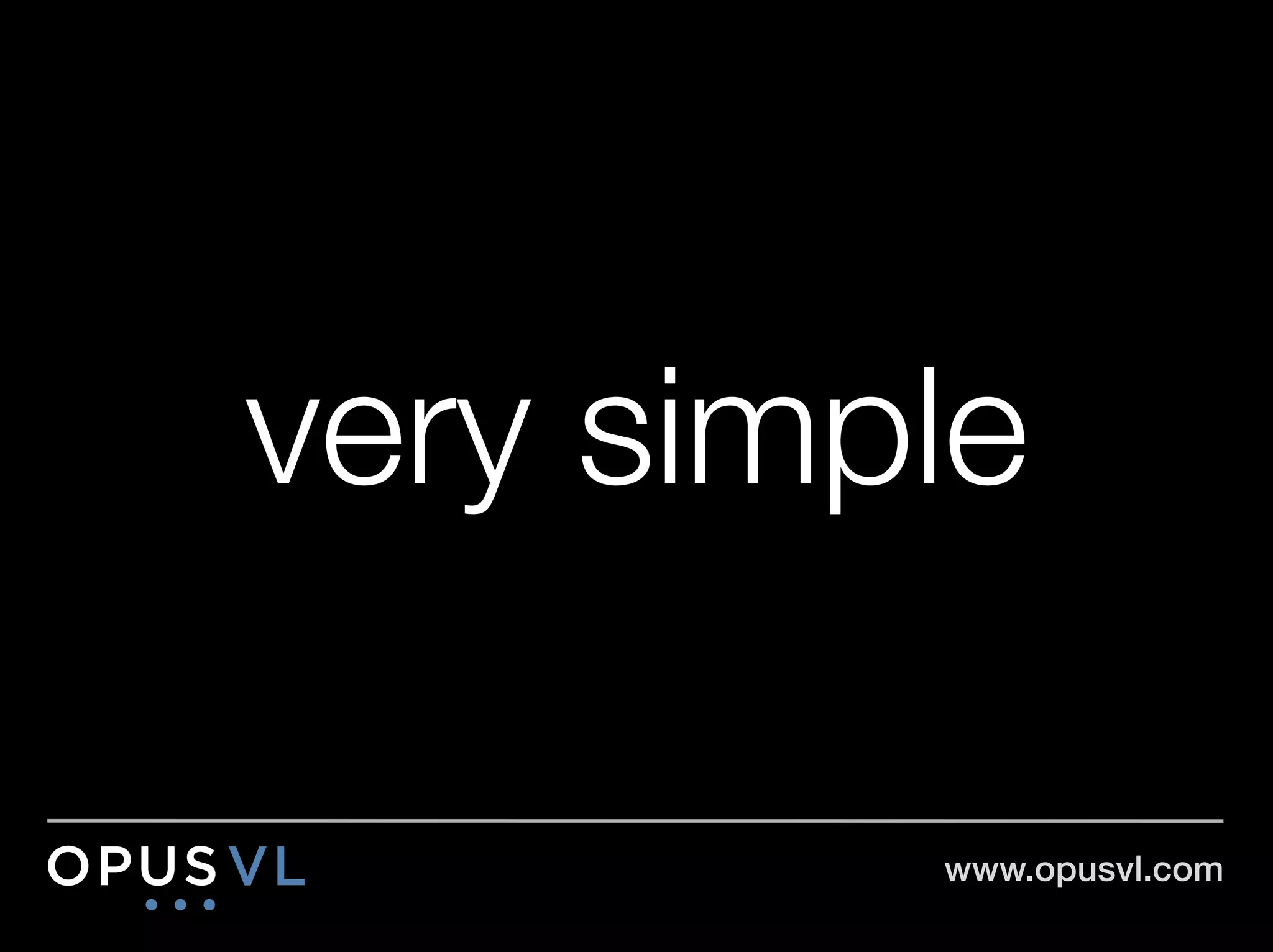 very simple

          www.opusvl.com!
 