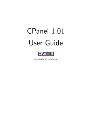 CPanel 1.01
User Guide
  DOCUMENTATION VERSION: 1.01
 