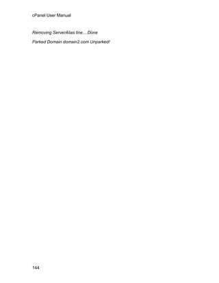 cPanel User Manual



Removing ServerAlias line....Done

Parked Domain domain2.com Unparked!




144
 