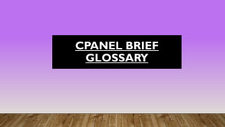 CPANEL BRIEF
GLOSSARY
 