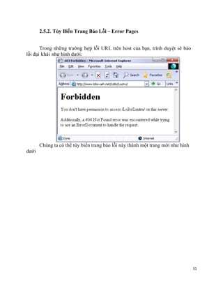 31
2.5.2. Tùy Biến Trang Báo Lỗi – Error Pages
Trong những trường hợp lỗi URL trên host của bạn, trình duyệt sẽ báo
lỗi đại khái như hình dưới:
dưới
Chúng ta có thể tùy biến trang báo lỗi này thành một trang mới như hình
 