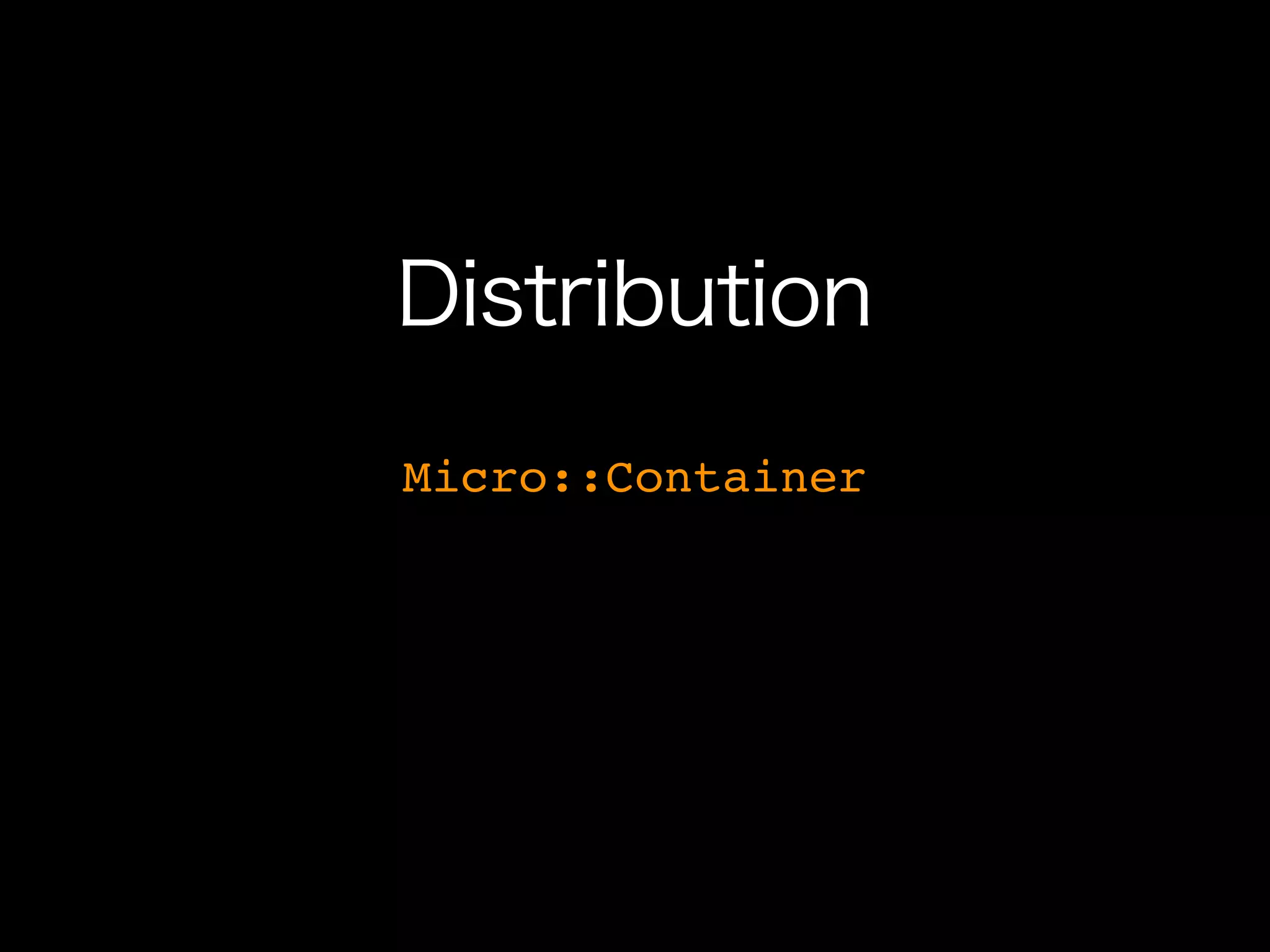 Distribution
Micro::Container
 