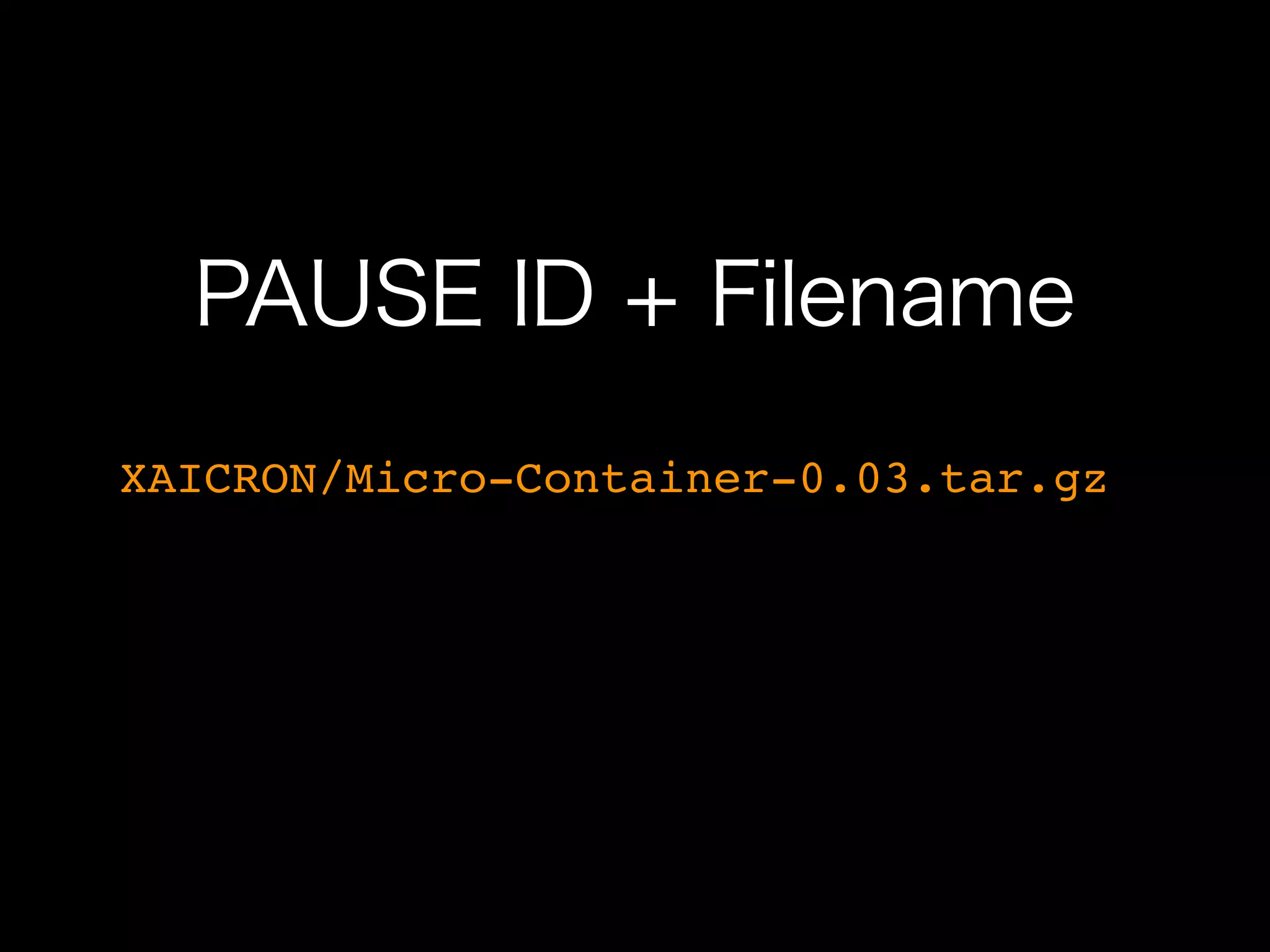 PAUSE ID + Filename
XAICRON/Micro-Container-0.03.tar.gz
 