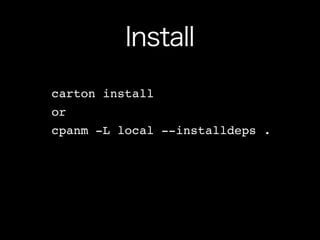 Install
carton install
or
cpanm -L local --installdeps .
 