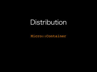 Distribution
Micro::Container
 