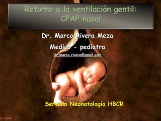 Dr. Marco Rivera Meza
Medico - pediatra
Dr.marco.rivera@gmail.com
Servicio Neonatología HBCR
 