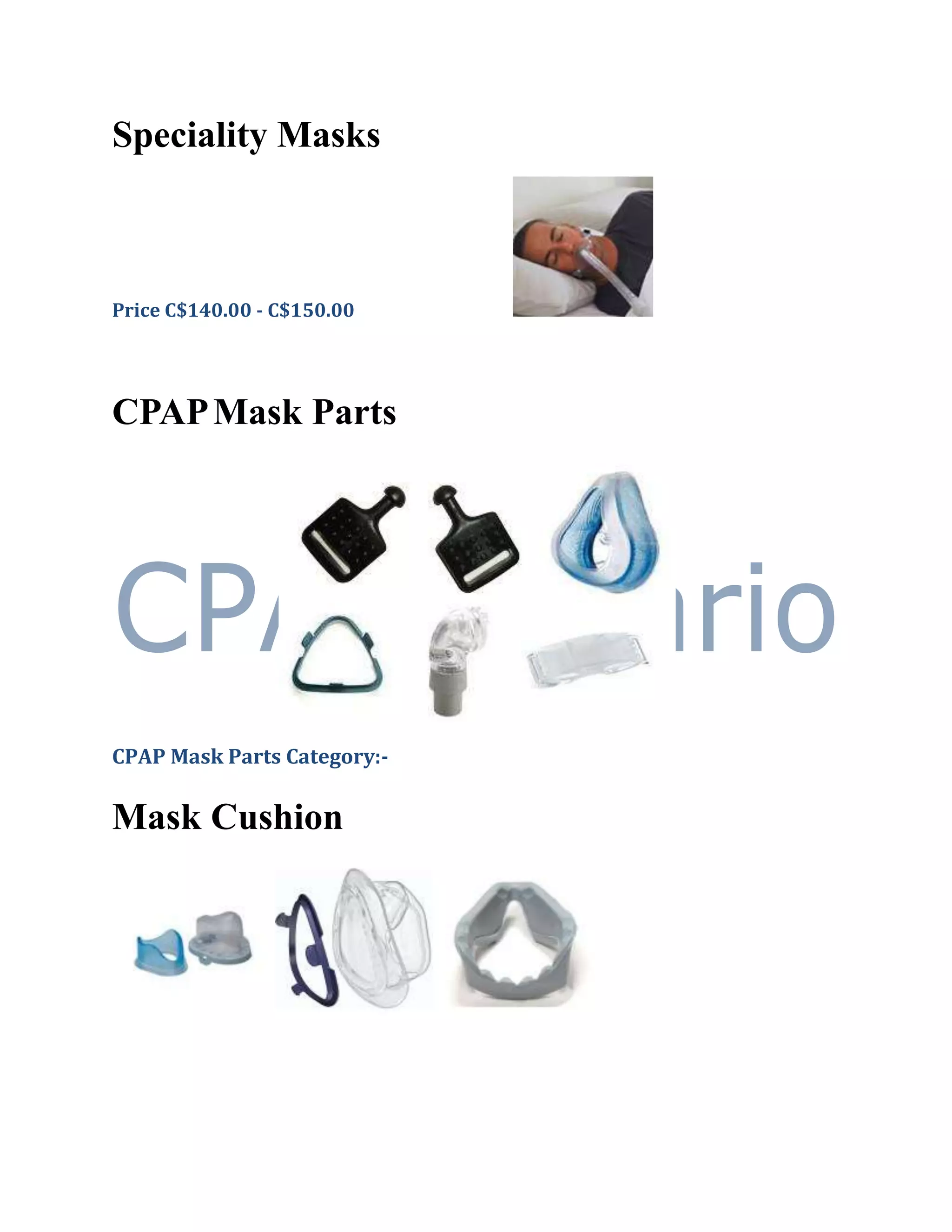 Speciality Masks



Price C$140.00 - C$150.00




CPAP Mask Parts




CPAP Mask Parts Category:-

Mask Cushion
 