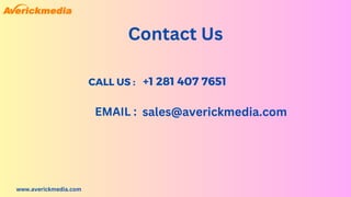 www.averickmedia.com
Contact Us
+1 281 407 7651
sales@averickmedia.com
CALL US :
EMAIL :
 