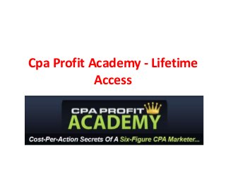 Cpa Profit Academy - Lifetime 
Access 
 