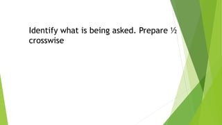 Identify what is being asked. Prepare ½
crosswise
 