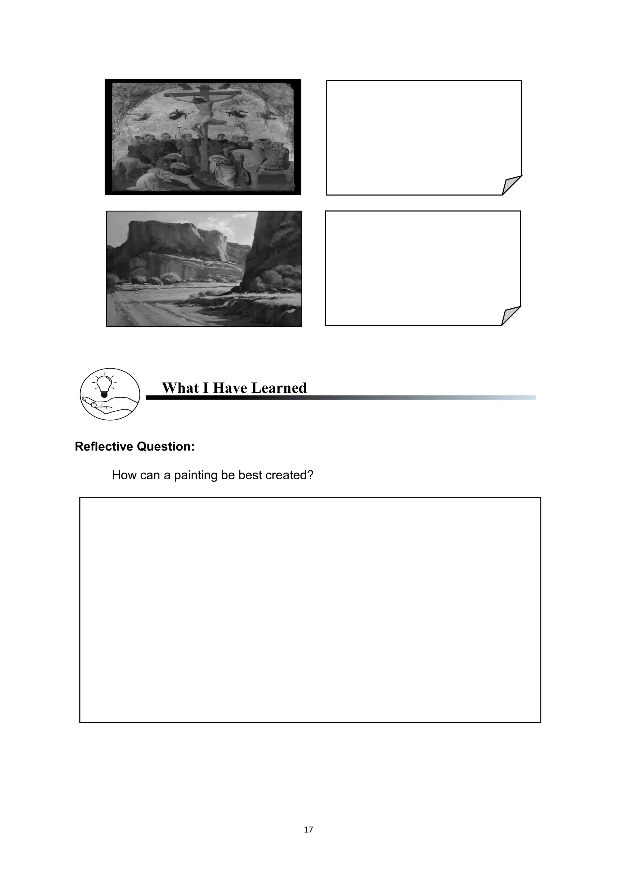 17
What I Have Learned
Reflective Question:
How can a painting be best created?
 