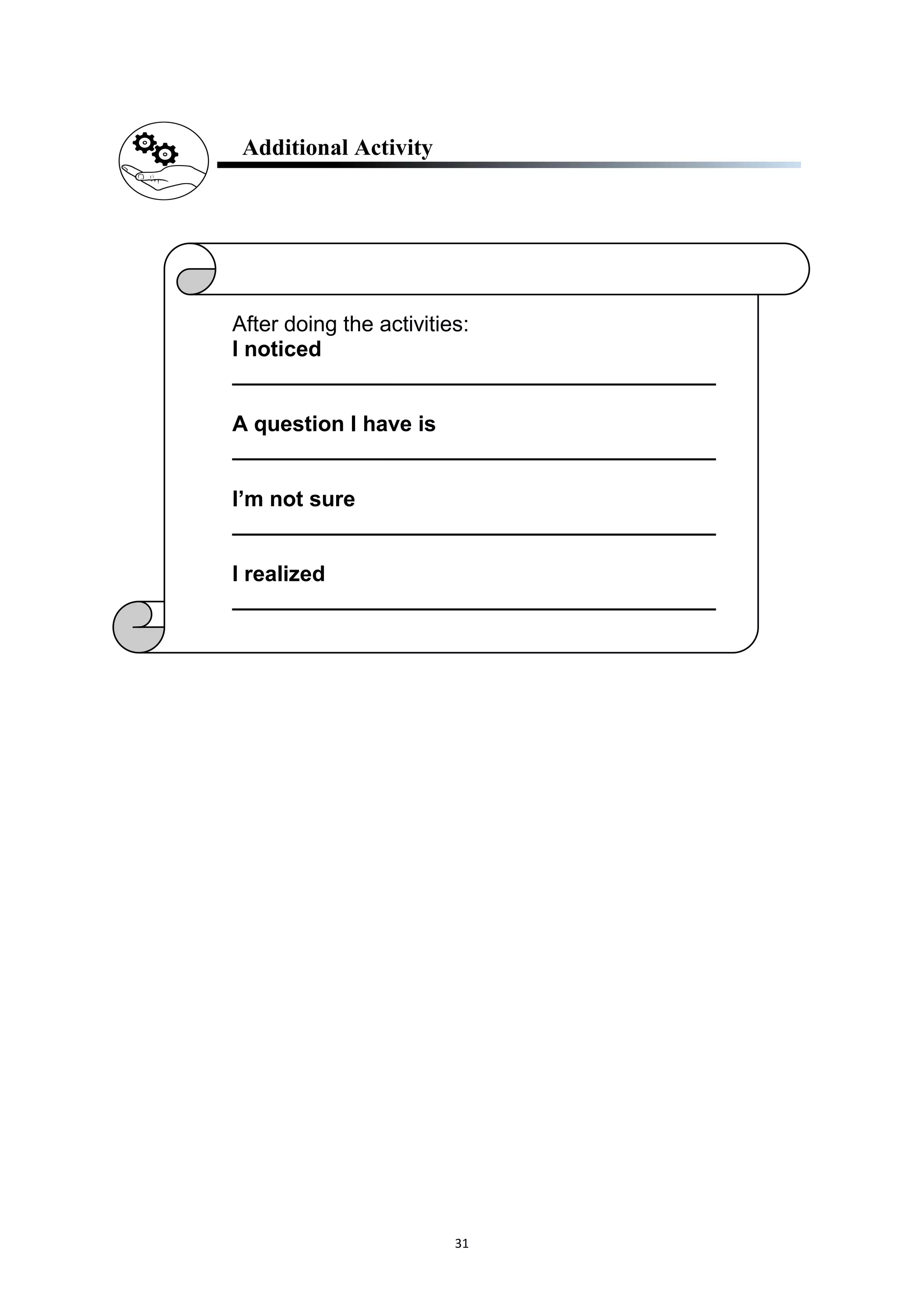 31
Additional Activity
After doing the activities:
I noticed
________________________________________
A question I have is
________________________________________
I’m not sure
________________________________________
I realized
________________________________________
 