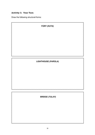 38
Activity 3. Your Turn
Draw the following structural forms:
FORT (KUTA)
LIGHTHOUSE (PAROLA)
BRIDGE (TULAY)
 