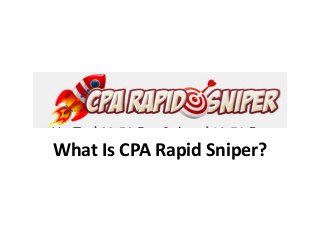 What Is CPA Rapid Sniper?
 