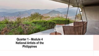 Quarter 1 - Module 4
National Artists of the
Philippines
 