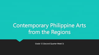 Contemporary Philippine Arts
from the Regions
Grade 12 (Second Quarter-Week 3)
 