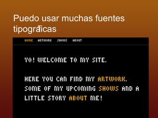 Puedo usar muchas fuentes tipográficas 