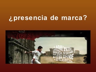 ¿presencia de marca? 