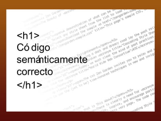 Código semánticamente correcto <h1> </h1> 
