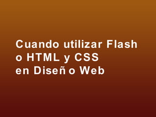 Cuando utilizar Flash o HTML y CSS  en Diseño Web 