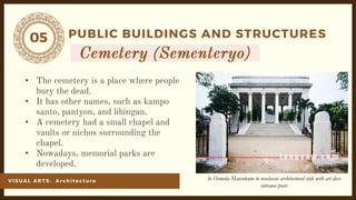 05
VI SU AL ARTS: Ar ch it ect ur e
PUBLIC BUILDINGS AND STRUCTURES
•
•
•
•
he Osmeña Mausoleum in neoclassic architectural style with art deco
entrance posts
 