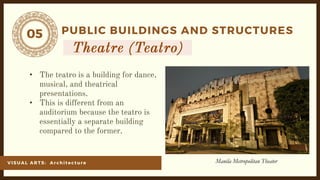 05
VI SU AL ARTS: Ar ch it ect ur e
PUBLIC BUILDINGS AND STRUCTURES
•
•
Manila Metropolitan Theater
 