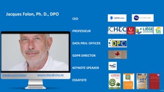 GRAPHICBULB
jacques.folon@ichec.be
linkedin.com/in/folon
…
CEO
PROFESSEUR
DATA PRIV. OFFICER
GDPR DIRECTOR
KEYNOTE SPEAKER
ESSAYISTE
Jacques Folon, Ph. D., DPO
 