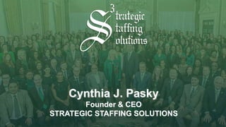 Cynthia J. Pasky
Founder & CEO
STRATEGIC STAFFING SOLUTIONS
 