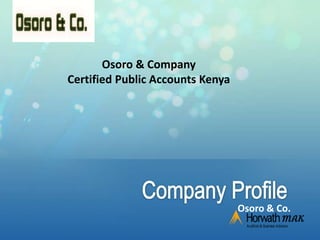 Osoro & Co.




       Osoro & Company
Certified Public Accounts Kenya




                                  Osoro & Co.
 