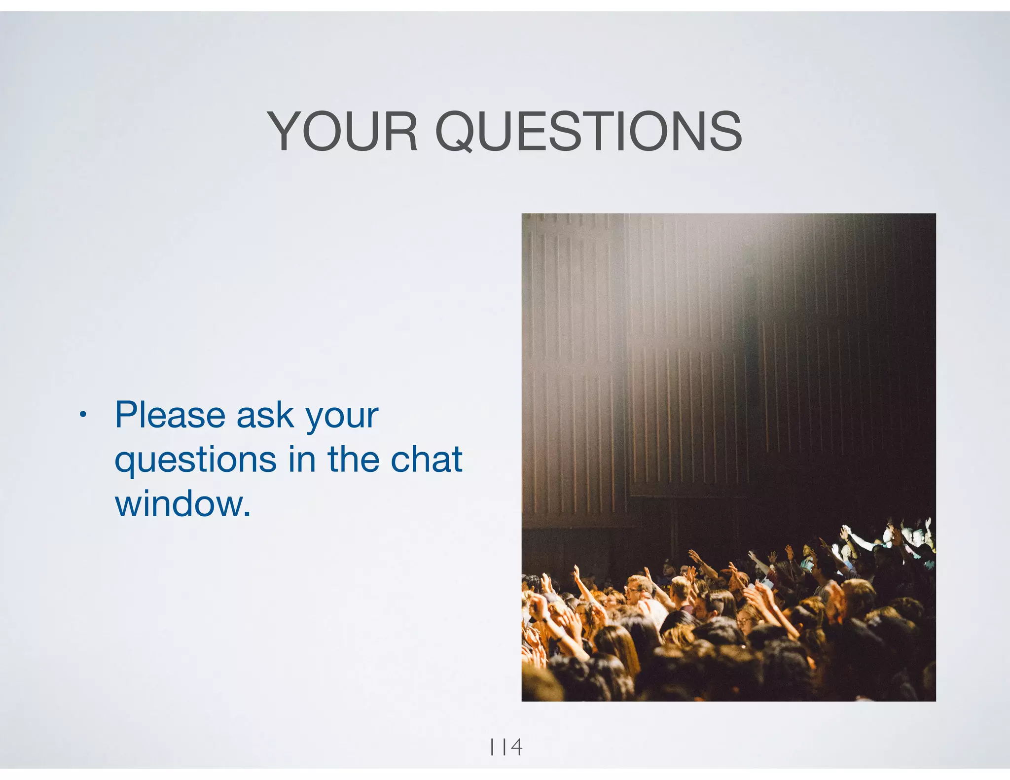 YOUR QUESTIONS
• Please ask your
questions in the chat
window.
114
 