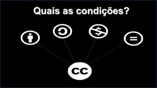 Quais as condições?
 