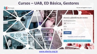 www.aberta.org.br
Cursos – UAB, ED Básica, Gestores
 