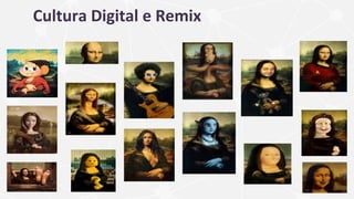 Cultura Digital e Remix
 
