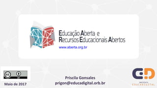 www.aberta.org.br
Maio de 2017
Priscila Gonsales
prigon@educadigital.orb.br
 