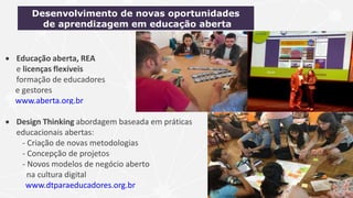  Educação aberta, REA
e licenças flexíveis
formação de educadores
e gestores
www.aberta.org.br
 Design Thinking abordage...