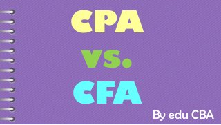 CPA
vs.
CFA

By edu CBA

 