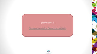 ¿Sabíasque...?
Convención de los Derechos del Niño