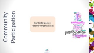 Community
Participation
Contents block 4:
Parents’ Organisations
 