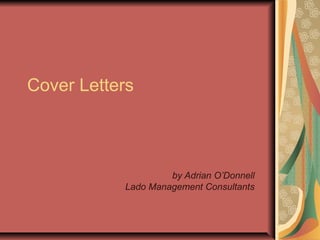 Cover Letters

by Adrian O’Donnell
Lado Management Consultants

 